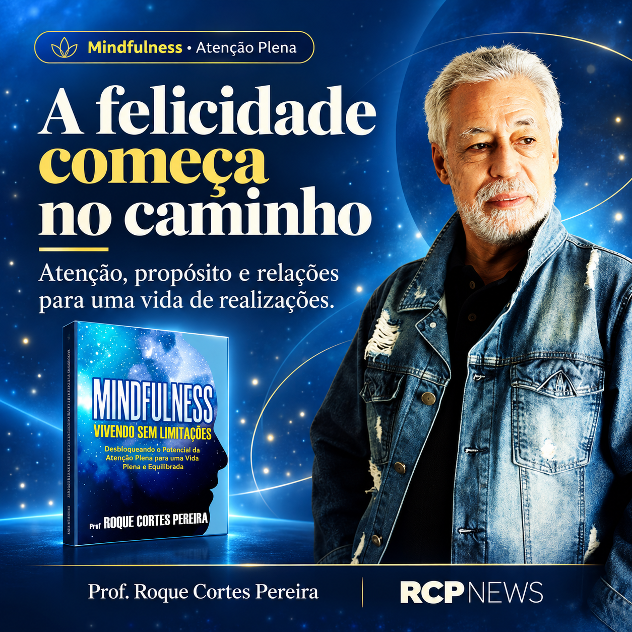 A felicidade começa no caminho — Prof. Roque Cortes Pereira e sua obra Mindfulness — Vivendo sem limitações
